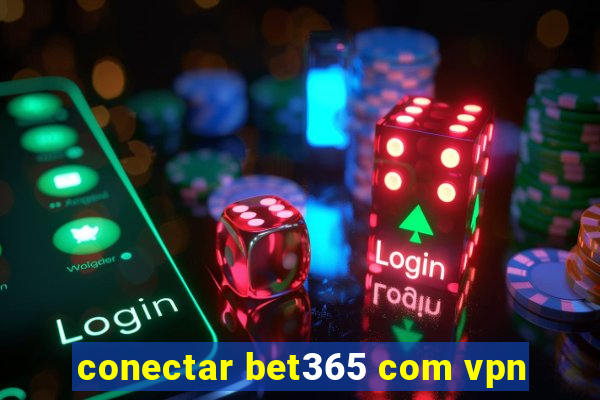 conectar bet365 com vpn